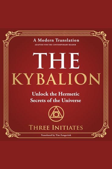 The Kybalion - Unlock the Hermetic Secrets of the Universe - A Modern Translation - Adapted for the Contemporary Reader - cover