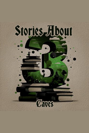 3 Stories About - Caves - A trio of classic tales perfect for a commute walk or quiet night in - cover