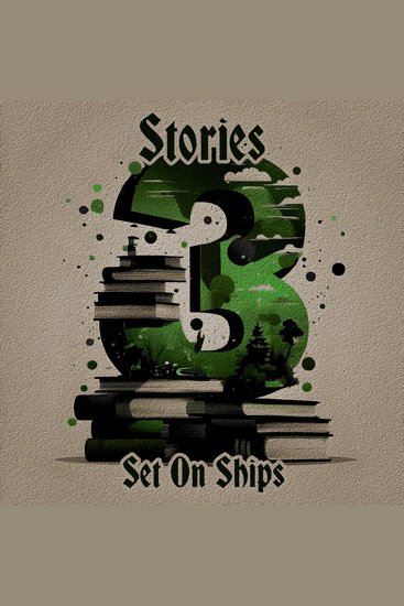 3 Stories - Set On Ships - A trio of classic tales perfect for a commute walk or quiet night in - cover