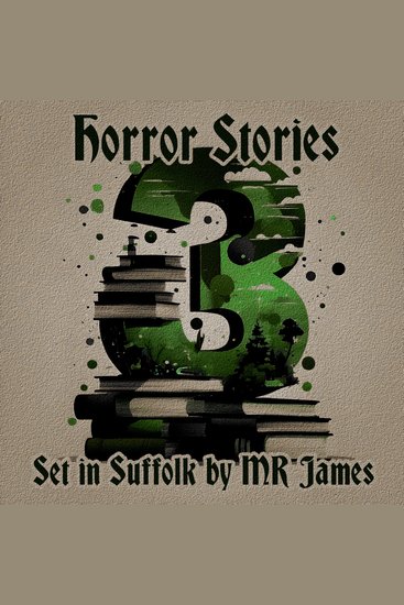 3 Horror Stories - Set in Suffolk by M R James - A trio of classic tales perfect for a commute walk or quiet night in - cover