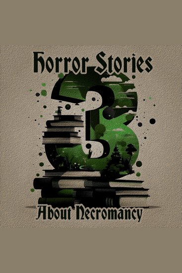3 Horror Stories - About Necromancy - A trio of classic tales perfect for a commute walk or quiet night in - cover