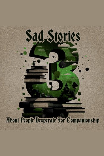 3 Sad Stories - About People Desperate for Companionship - A trio of classic tales perfect for a commute walk or quiet night in - cover