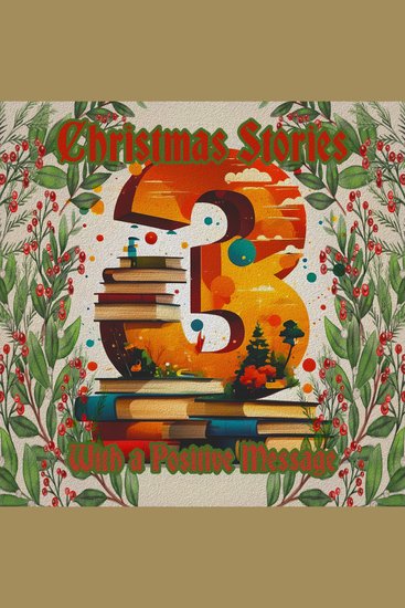 3 Christmas Stories - With a Positive Message - A trio of Xmas themed stories for the holiday season - cover