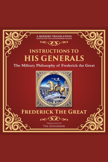 Instructions to His Generals - The Military Philosophy of Frederick the Great - A Modern Translation - Adapted for the Contemporary Reader - cover