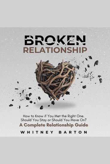 Broken Relationship - How to Know if You Met the Right One Should You Stay or Should You Move On? A Complete Relationship Guide - cover