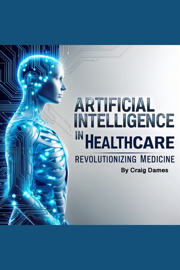 Artificial Intelligence in Healthcare - Revolutionizing Medicine - cover