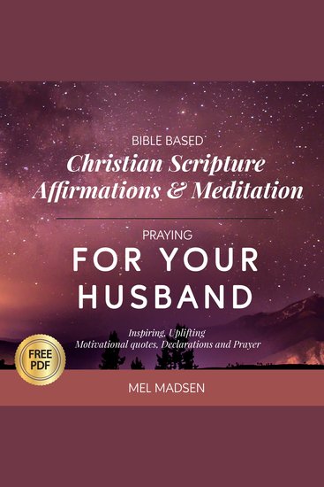 Bible Based Christian Scripture Affirmations & Meditation Praying For Your Husband: Inspiring Uplifting Motivational Quotes Declarations and Prayer - cover