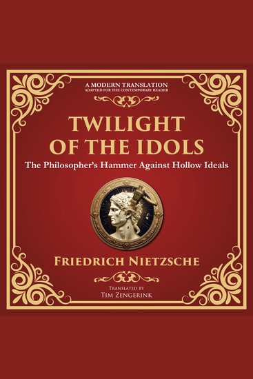 Twilight of the Idols - How to Philosophize with a Hammer – A Modern Translation – Adapted for the Contemporary Reader - cover