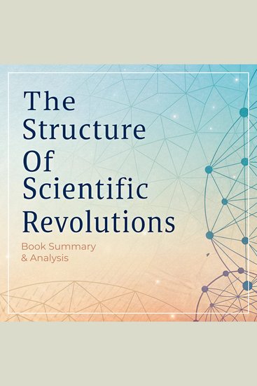 Structure of Scientific Revolutions The: Book Summary & Analysis - cover