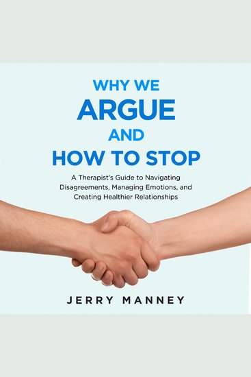 Why We Argue and How to Stop - A Therapist’s Guide to Navigating Disagreements Managing Emotions and Creating Healthier Relationships - cover