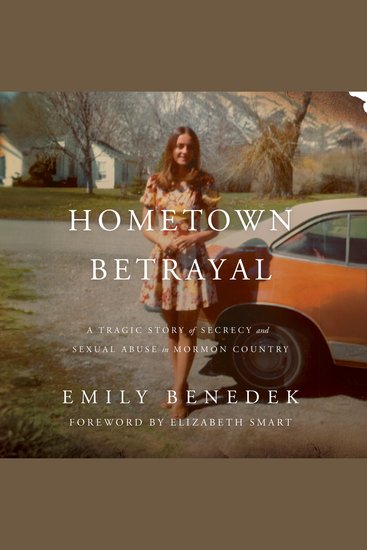 Hometown Betrayal - A Tragic Story of Secrecy and Sexual Abuse in Mormon Country - cover