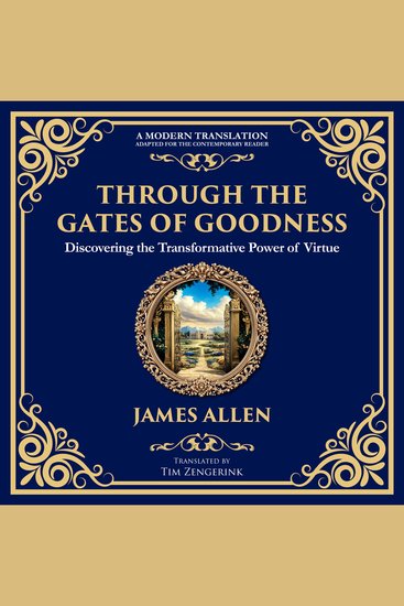 Through the Gates of Goodness - Discovering the Transformative Power of Virtue - cover