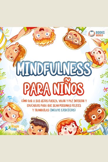 Mindfulness para niños: Cómo dar a sus hijos fuerza valor y paz interior y educarlos para que sean personas felices y tranquilas (incluye ejercicios) - cover