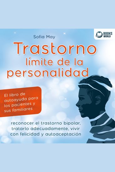 TRASTORNO LÍMITE DE LA PERSONALIDAD : El libro de autoayuda para los pacientes y sus familiares reconocer el trastorno bipolar tratarlo adecuadamente vivir con felicidad y autoaceptación - cover