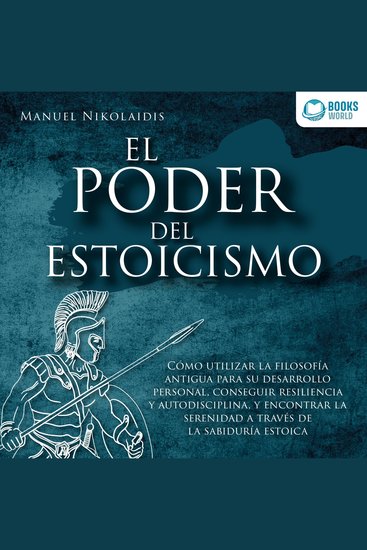 EL PODER DEL ESTOICISMO: Cómo utilizar la filosofía antigua para su desarrollo personal conseguir resiliencia y autodisciplina y encontrar la serenidad a través de la sabiduría estoica - cover