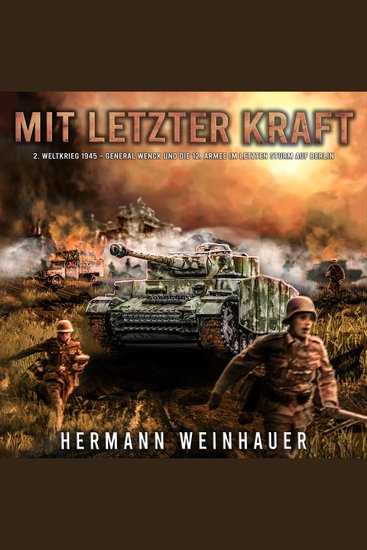 Mit letzter Kraft: 2 Weltkrieg 1945 - General Wenck und die 12 Armee im letzten Sturm auf Berlin - cover