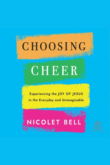 Choosing Cheer - Experiencing the Joy of Jesus in the Everyday and Unimaginable - cover
