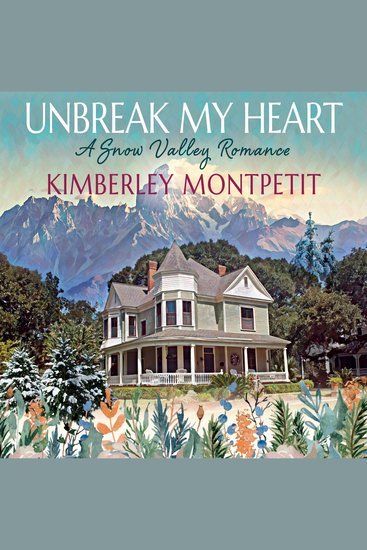 UNBREAK MY HEART: Sweet Small-Town Romance - A Snow Valley Romance - cover