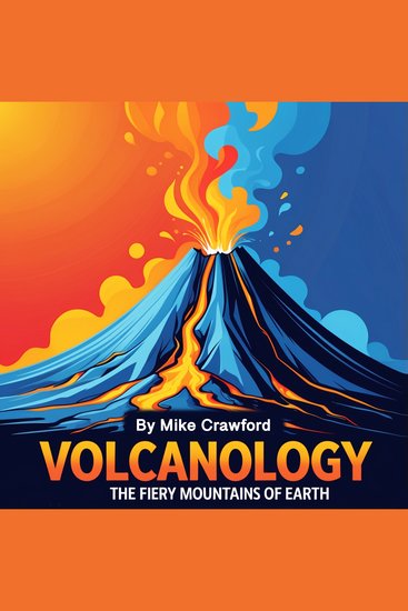 Volcanology - The Fiery Mountains of Earth - cover