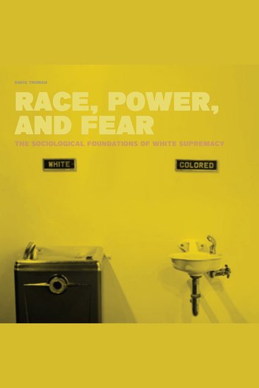Race Power And Fear - The Sociological Foundations of White Supremacy - cover