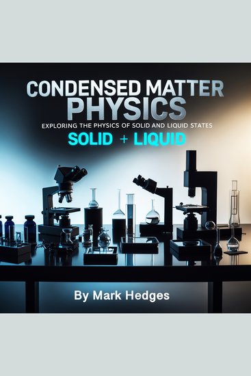 Condensed Matter Physics - Exploring the Physics of Solid and Liquid States - cover
