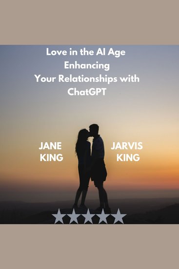 Love in the AI Age Enhancing Your Relationships with ChatGPT - cover