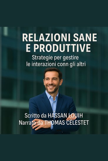 RELAZIONI SANE E PRODUTTIVE - Strategie per gestire le interazioni con gli altri - cover