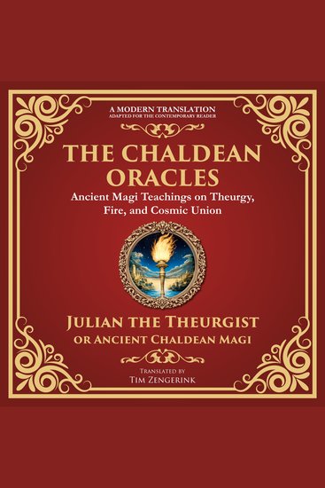 The Chaldean Oracles - Mystical Wisdom of the Cosmos and Divine Realms - A Modern Translation - Adapted for the Contemporary Reader - cover