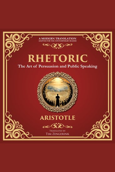 Rhetoric - The Art of Persuasion and Public Speaking - A Modern Translation - Adapted for the Contemporary Reader - cover