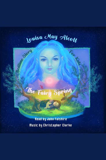 Bedtime Story for Kids: The Fairy Spring - Soothing Fairytale to Help Children Feel Calm Fall Asleep and Have Sweet Dreams - cover