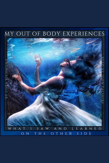 My Out of Body Experiences - What I Saw and Learned on the Other Side - Spiritual Awakening State of Super-Consciousness Spirit Guides Heavenly Hosts - cover