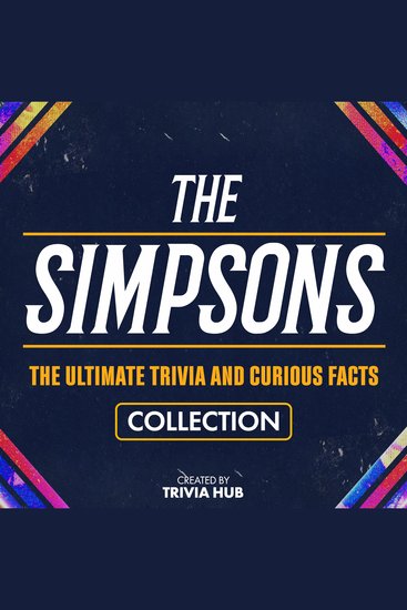 Simpsons The - The Ultimate Trivia And Curious Facts Collection - cover