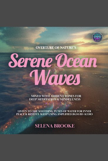 Overture of Nature's Serene Ocean Waves Mixed with Ambient Tones for Deep Meditation & Mindfulness - Listen to the Soothing Tunes of Water for Inner Peace & Restful Sleep using Amplified BGM 8D Audio - cover