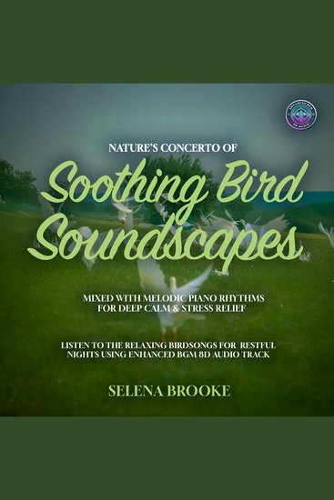 Nature’s Concerto Of Soothing Bird Soundscapes Mixed With Melodic Piano Rhythms for Deep Calm & Stress Relief - Listen to the Relaxing Birdsongs for Restful Nights using Enhanced BGM 8D Audio Tracks - cover