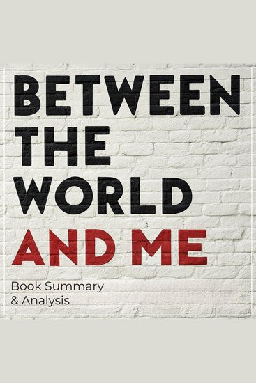 Between the World and Me: Book Summary & Analysis - cover