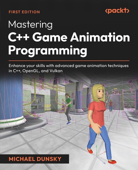 Mastering C++ Game Animation Programming - Enhance your skills with advanced game animation techniques in C++ OpenGL and Vulkan - cover