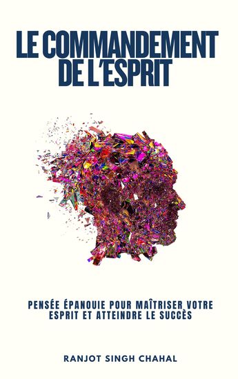Le Commandement de l'Esprit - Pensée Épanouie pour Maîtriser Votre Esprit et Atteindre le Succès - cover