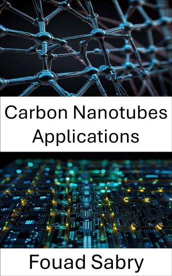 Carbon Nanotubes Applications - Advancements in Nanoelectronics for Enhanced Device Performance - cover
