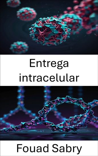 Entrega intracelular - Aprovechamiento de las estructuras del ADN para una precisión celular específica - cover