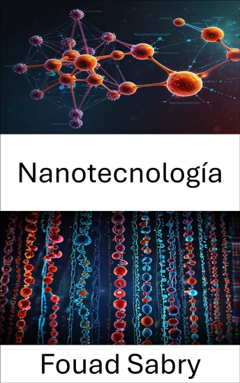 Nanotecnología - Avances en la ciencia molecular y sus aplicaciones en medicina e ingeniería - cover