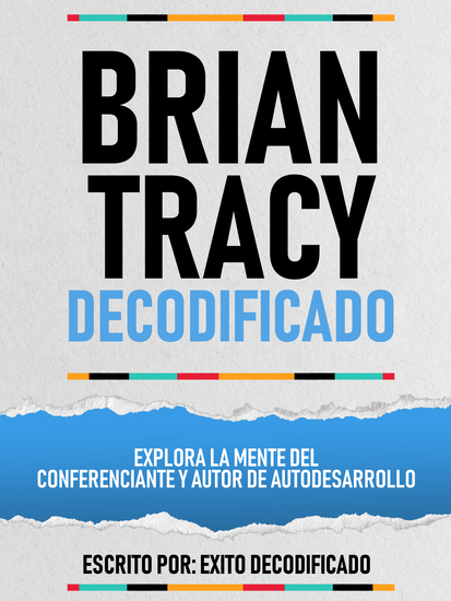 Brian Tracy Decodificado - Explora La Mente Del Conferenciante Y Autor De Autodesarrollo - cover