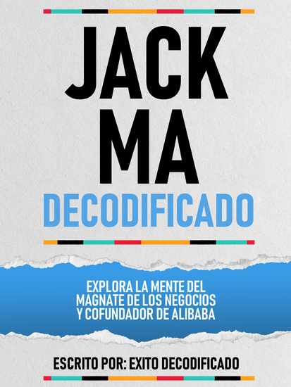 Jack Ma Decodificado - Explora La Mente Del Magnate De Los Negocios Y Cofundador De Alibaba - cover