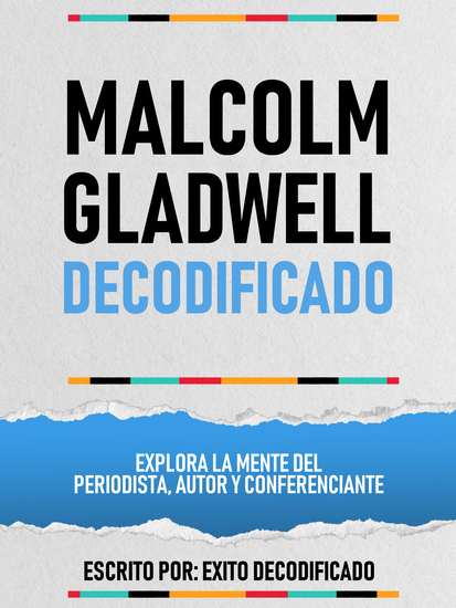 Malcolm Gladwell Decodificado - Explora La Mente Del Periodista Autor Y Conferenciante - cover