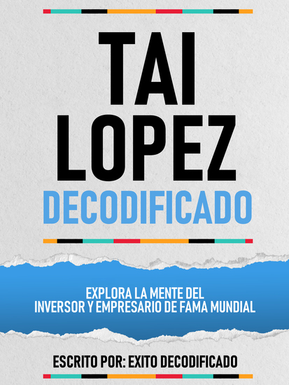 Tai Lopez Decodificado - Explora La Mente Del Inversor Y Empresario De Fama Mundial - cover