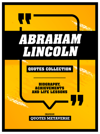 Abraham Lincoln - Quotes Collection - Biography Achievements And Life Lessons - Desbloquea Tu Potencial De Concentracion - cover
