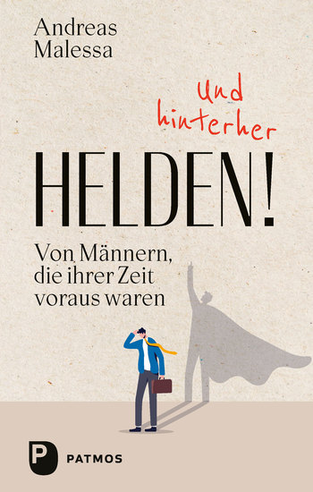 Und hinterher Helden - Von Männern die ihrer Zeit voraus waren - cover