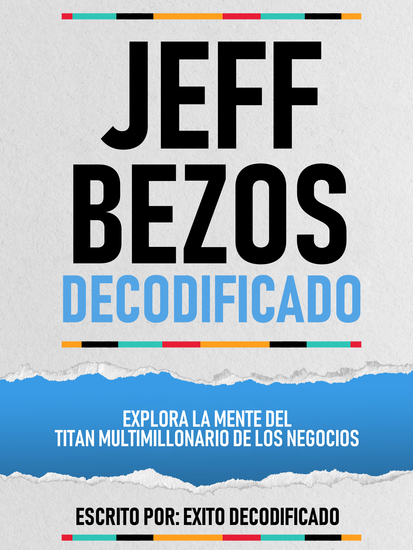 Jeff Bezos Decodificado - Explora La Mente Del Titan Multimillonario De Los Negocios - cover