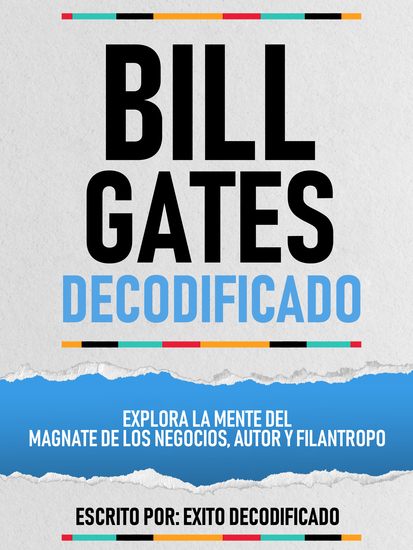 Bill Gates Decodificado - Explora La Mente Del Magnate De Los Negocios Autor Y Filantropo - cover