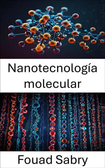 Nanotecnología molecular - Avances en la ingeniería a nanoescala para la innovación biológica - cover