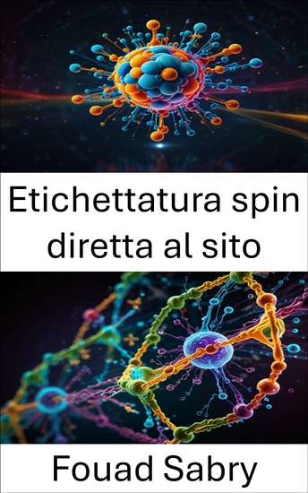Etichettatura spin diretta al sito - Progressi nell'imaging molecolare e nell'analisi della struttura proteica - cover